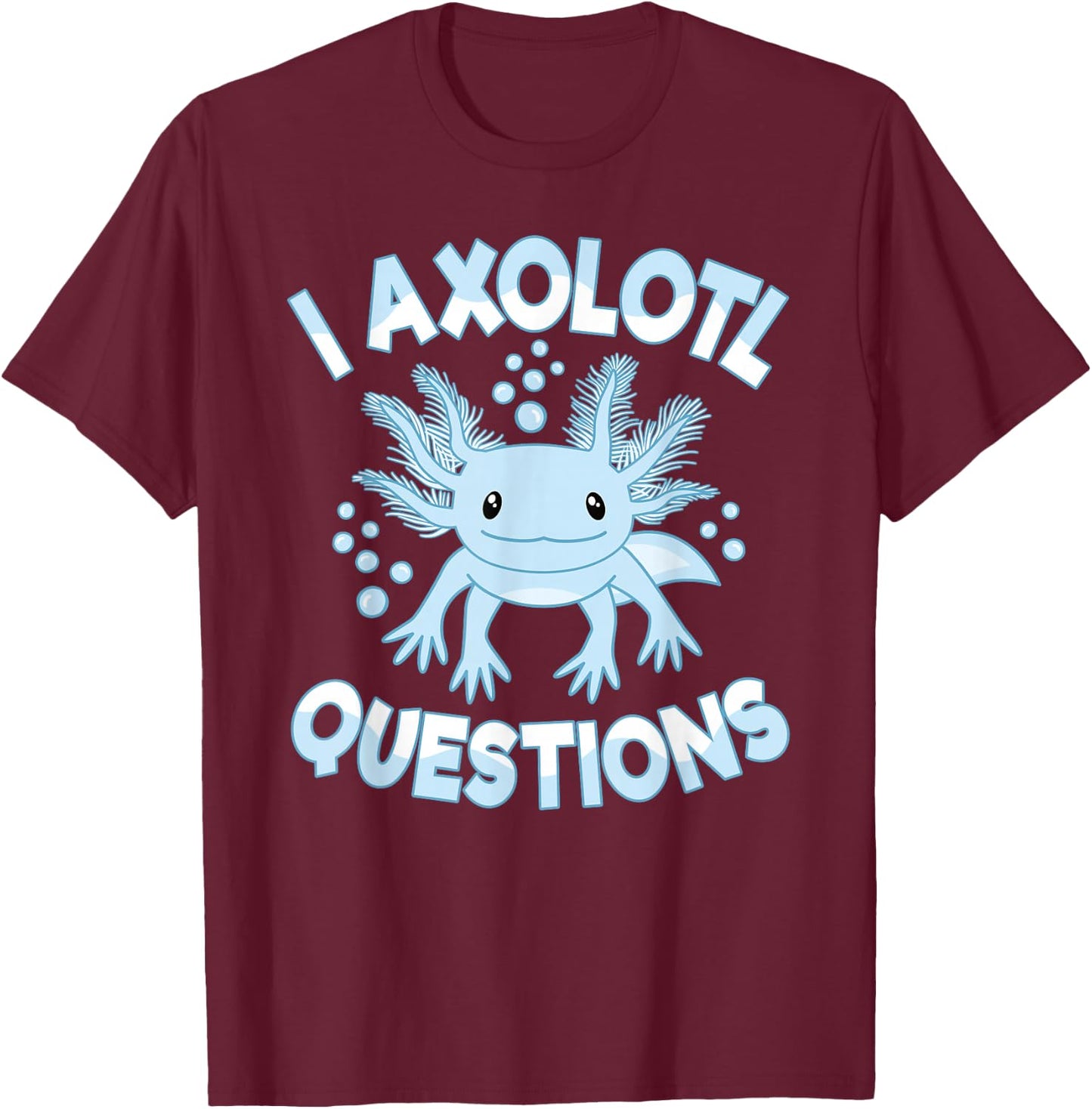 Funny I Axolotl Questions Kawaii Cute Blue Axolotl T-Shirt - T-Shirt | Maroon