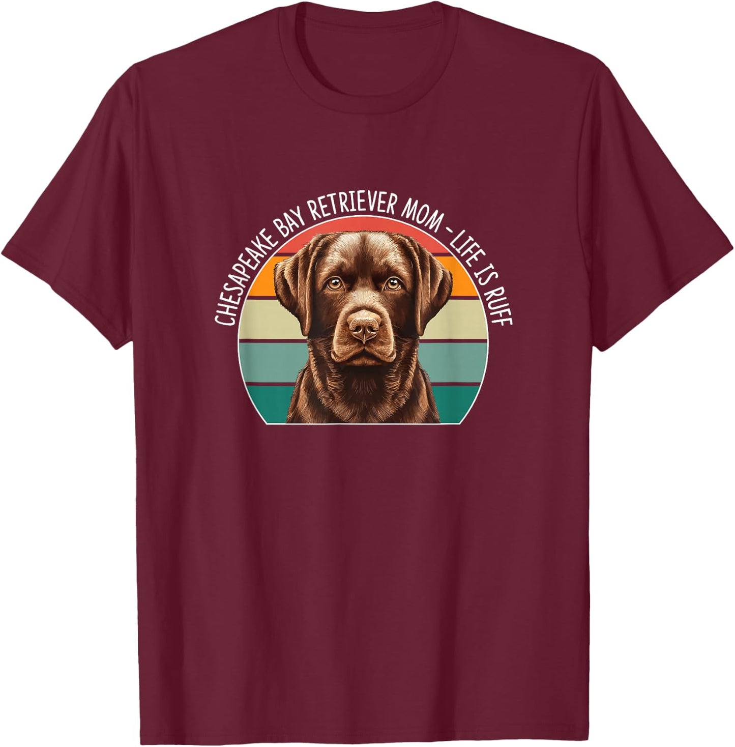 Chesapeake Bay Retriever Mom - Life Is Ruff T-Shirt - T-Shirt | Maroon