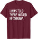 I was Told There Would Be Shrimp T-Shirt - T-Shirt | Maroon