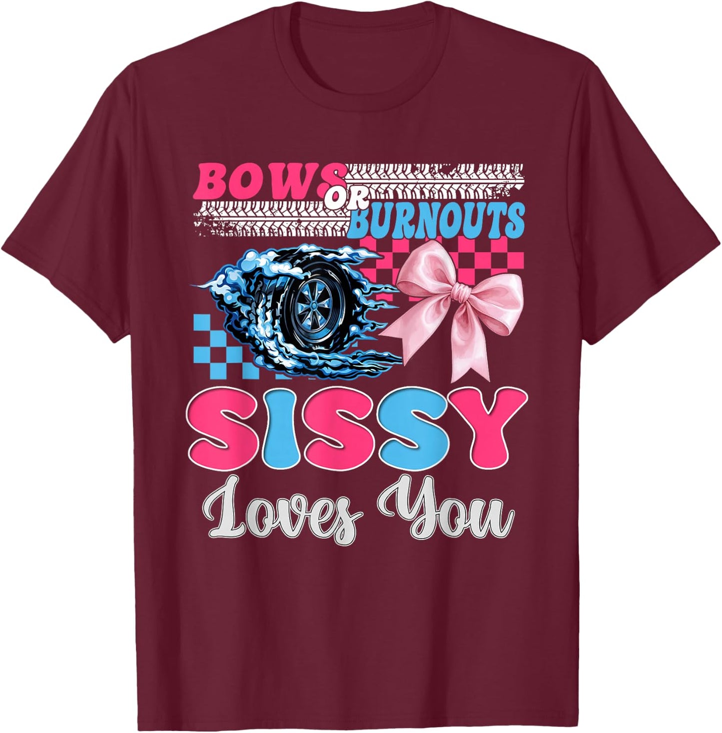 Burnouts or Bows Sissy Loves You Gender Reveal Party T-Shirt - T-Shirt | Maroon