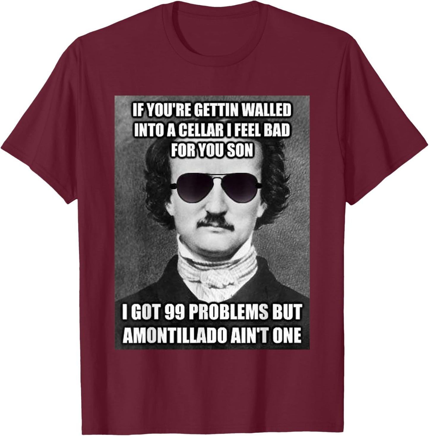 Funny Edgar Allen Poe Amontillado Meme Sunglasses T Shirt T-Shirt - T-Shirt | Maroon