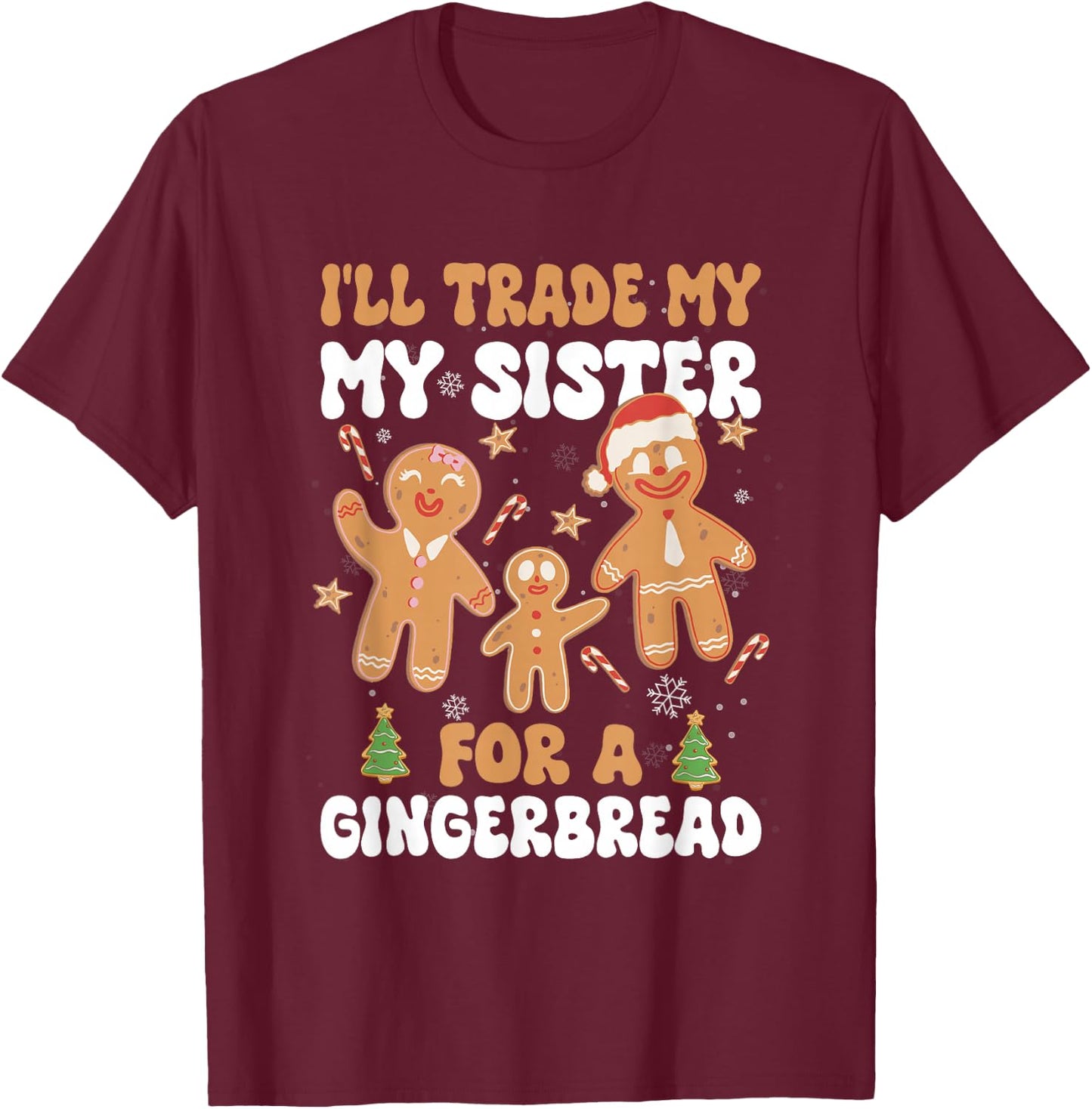 I'll Trade My Sister & Brother Gingerbread Christmas Sibling T-Shirt - T-Shirt | Maroon