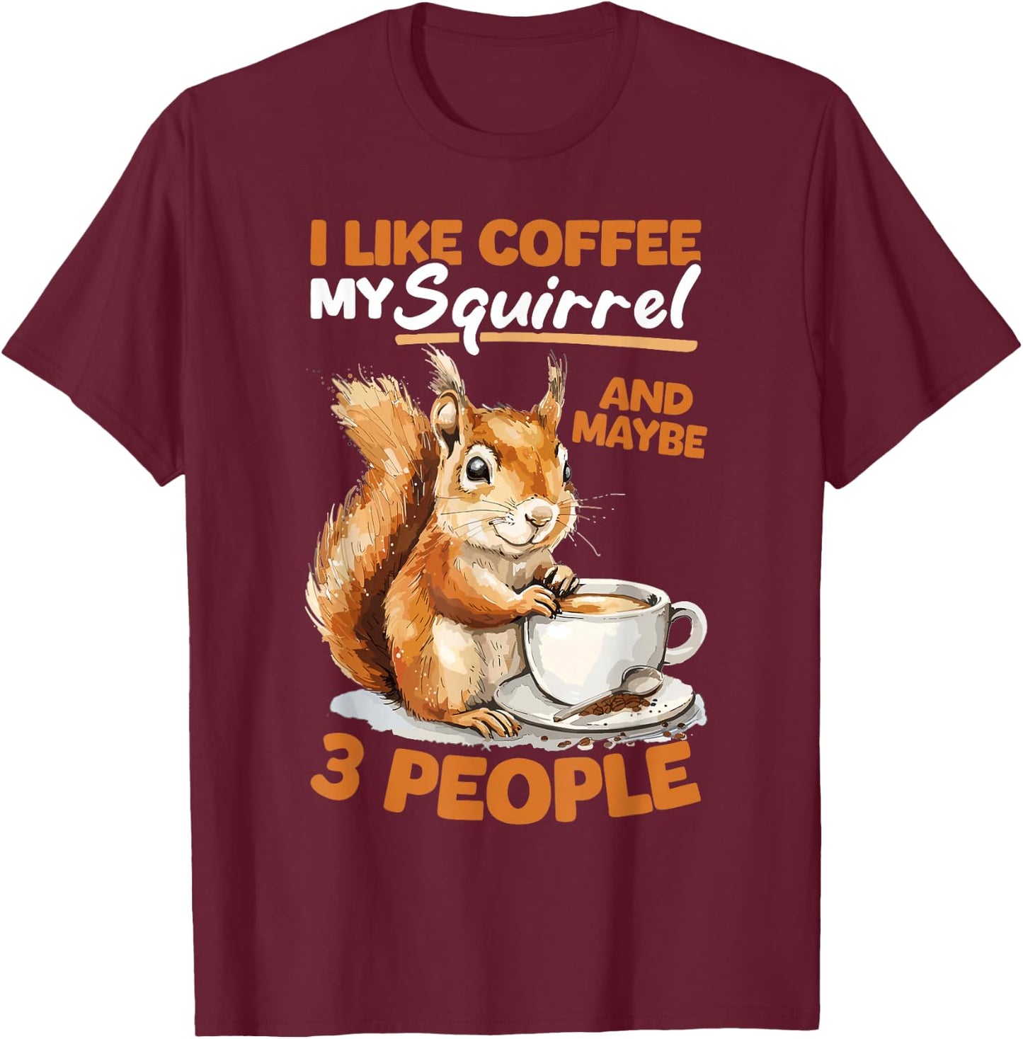 Funny Squirrel Animal I like coffee my Squirrel and maybe 3 T-Shirt - T-Shirt | Maroon