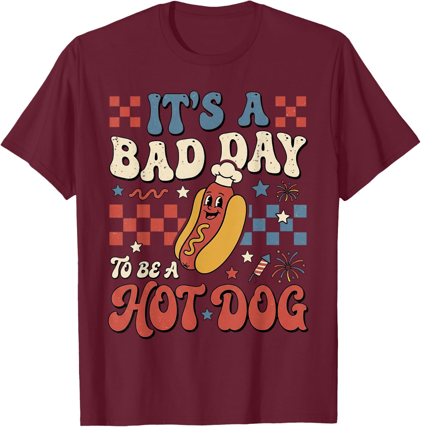 Its A Bad Day to Be A Hot Dog Funny 4th of July Men Women T-Shirt - T-Shirt | Maroon