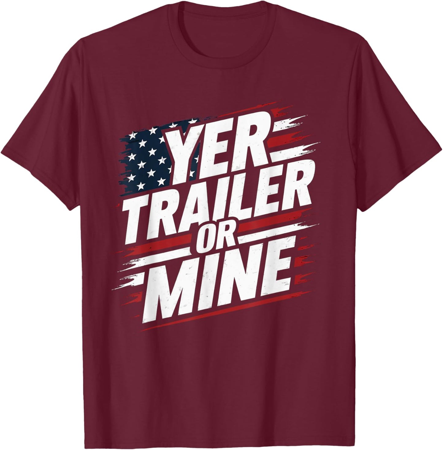 Funny Yer Trailer Or Mine White Trash Party Attire Desing T-Shirt - T-Shirt | Maroon