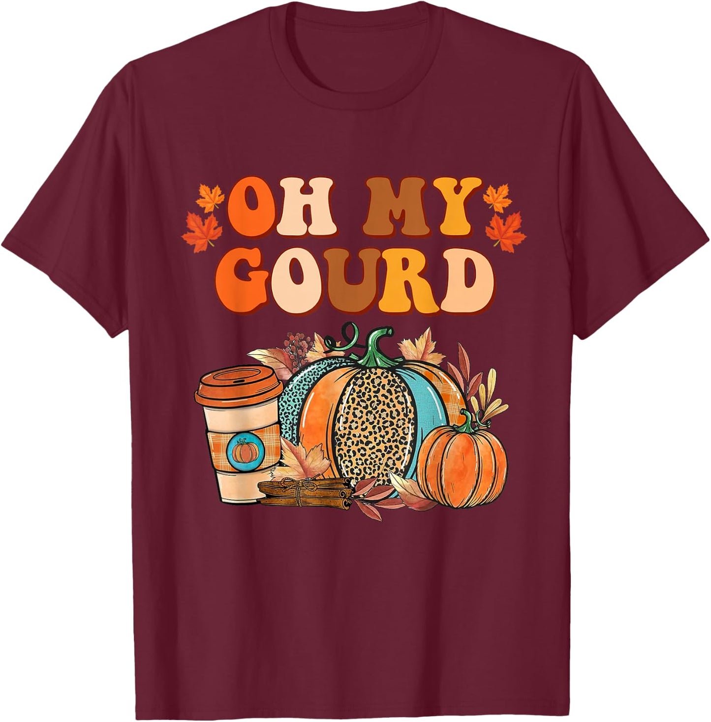 Oh My Gourd Pumpkins Funny Fall Autumn Thanksgiving Day T-Shirt - T-Shirt | Maroon