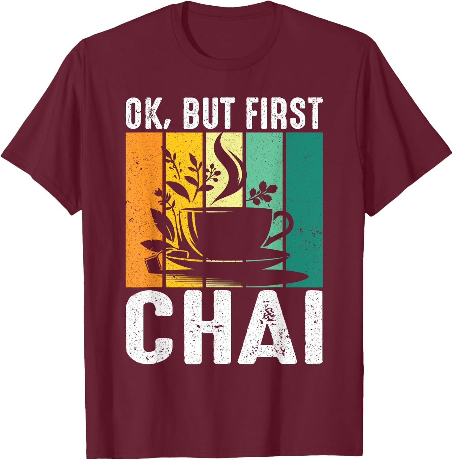 Funny Indian Desi Chai Lover Ok, But First Chai T-Shirt - T-Shirt | Maroon