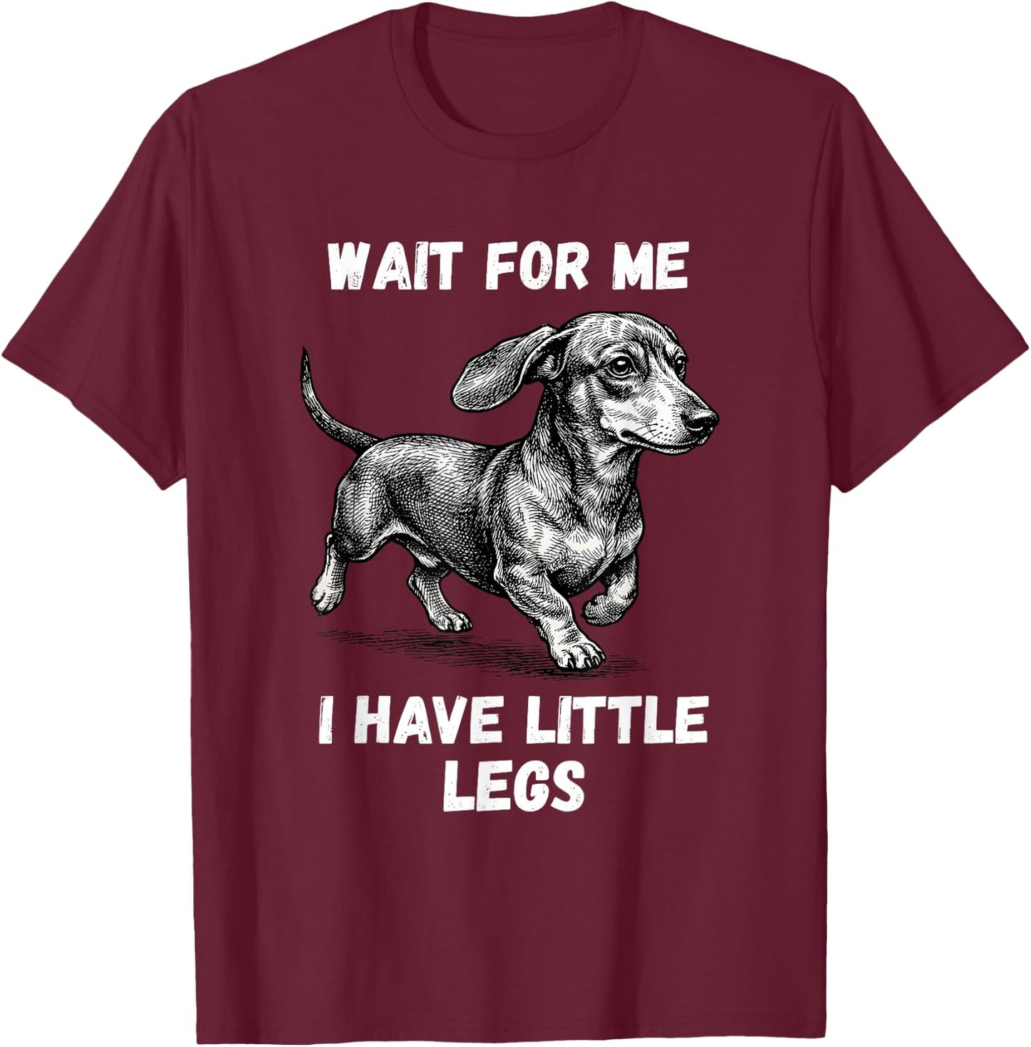 Wait for Me I Have Little Legs Toddler Dachshund Dog Meme T-Shirt - T-Shirt | Maroon