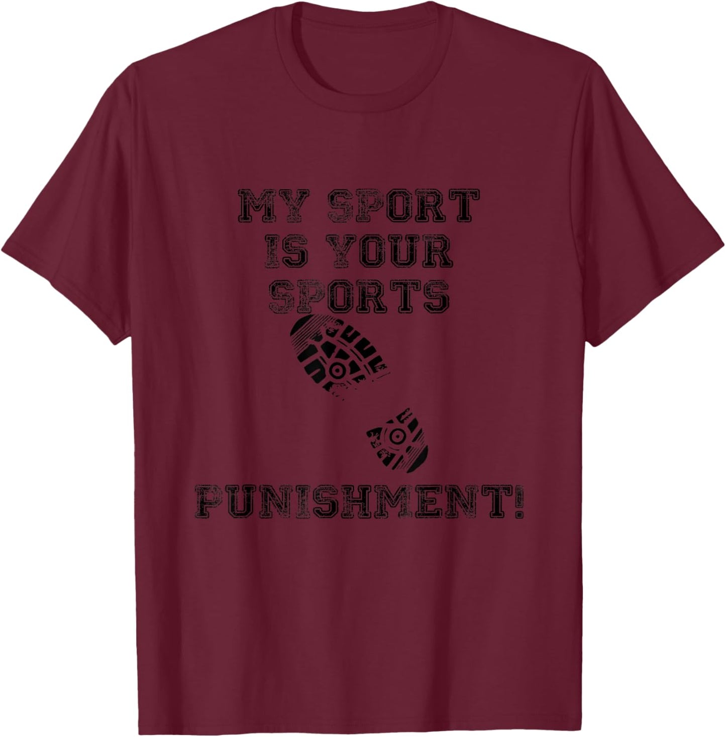 My Sport is Your Sports Punishment T Shirts T-Shirt - T-Shirt | Maroon