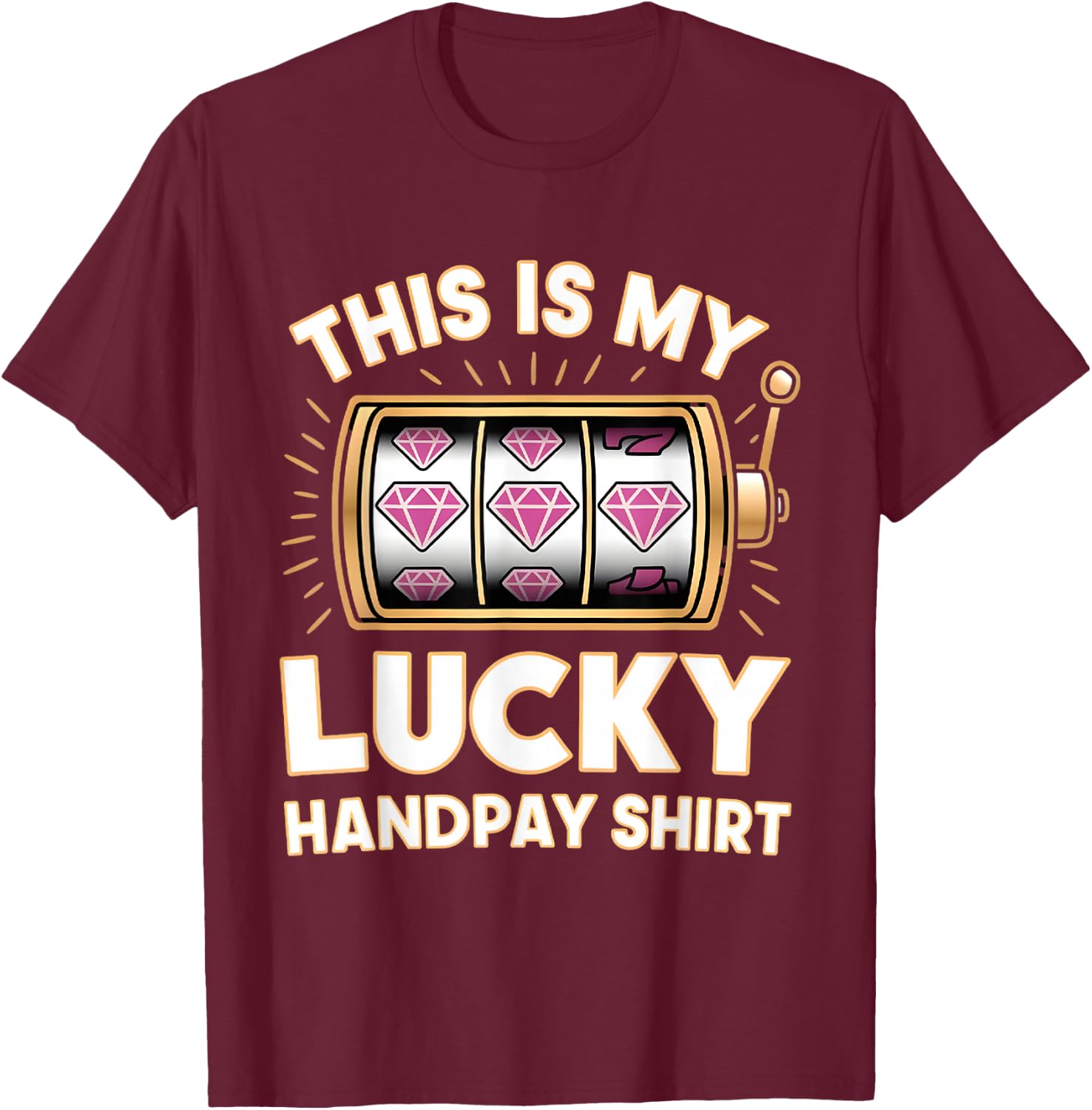 This Is My Lucky Handpay Shirt Slot Machine Casino Men Women T-Shirt - T-Shirt | Maroon