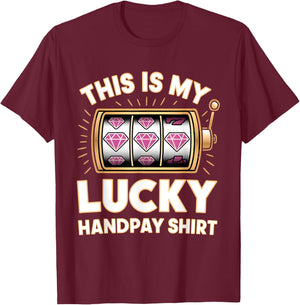 This Is My Lucky Handpay Shirt Slot Machine Casino Men Women T-Shirt - T-Shirt | Maroon