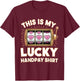 This Is My Lucky Handpay Shirt Slot Machine Casino Men Women T-Shirt - T-Shirt | Maroon