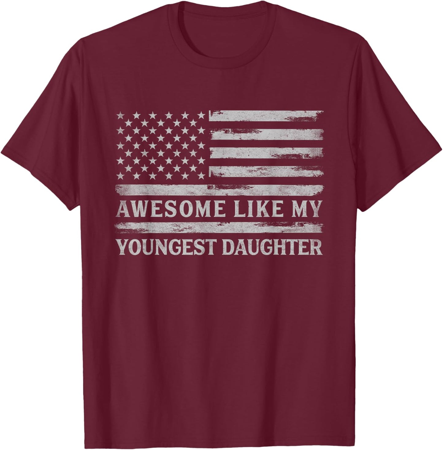 Awesome Like My Youngest Daughter Father's Day Flag Dad Papa T-Shirt - T-Shirt | Maroon