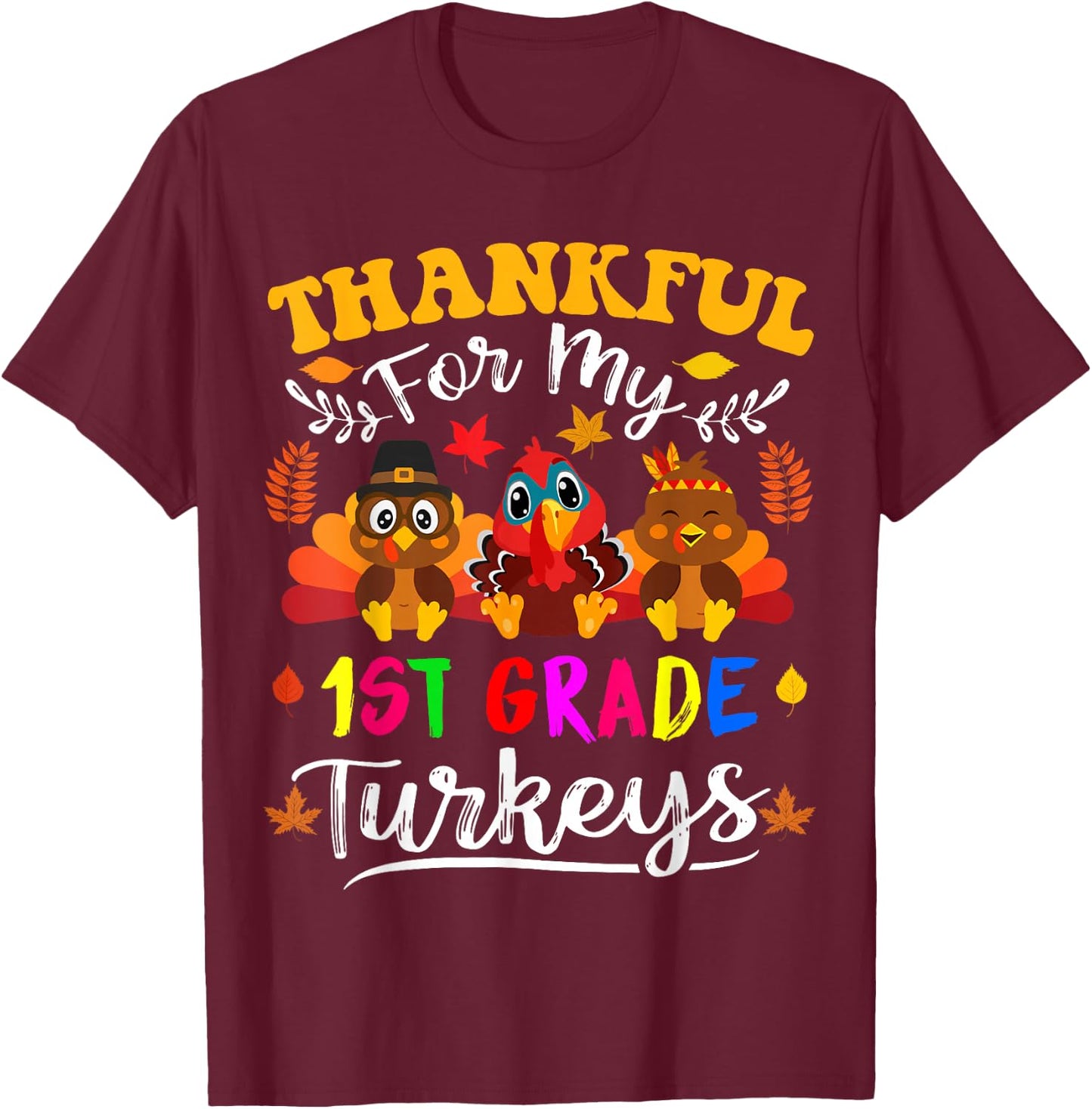 Thankful For My 1st Grade Turkeys Thanksgiving Teacher Fall T-Shirt - T-Shirt | Maroon