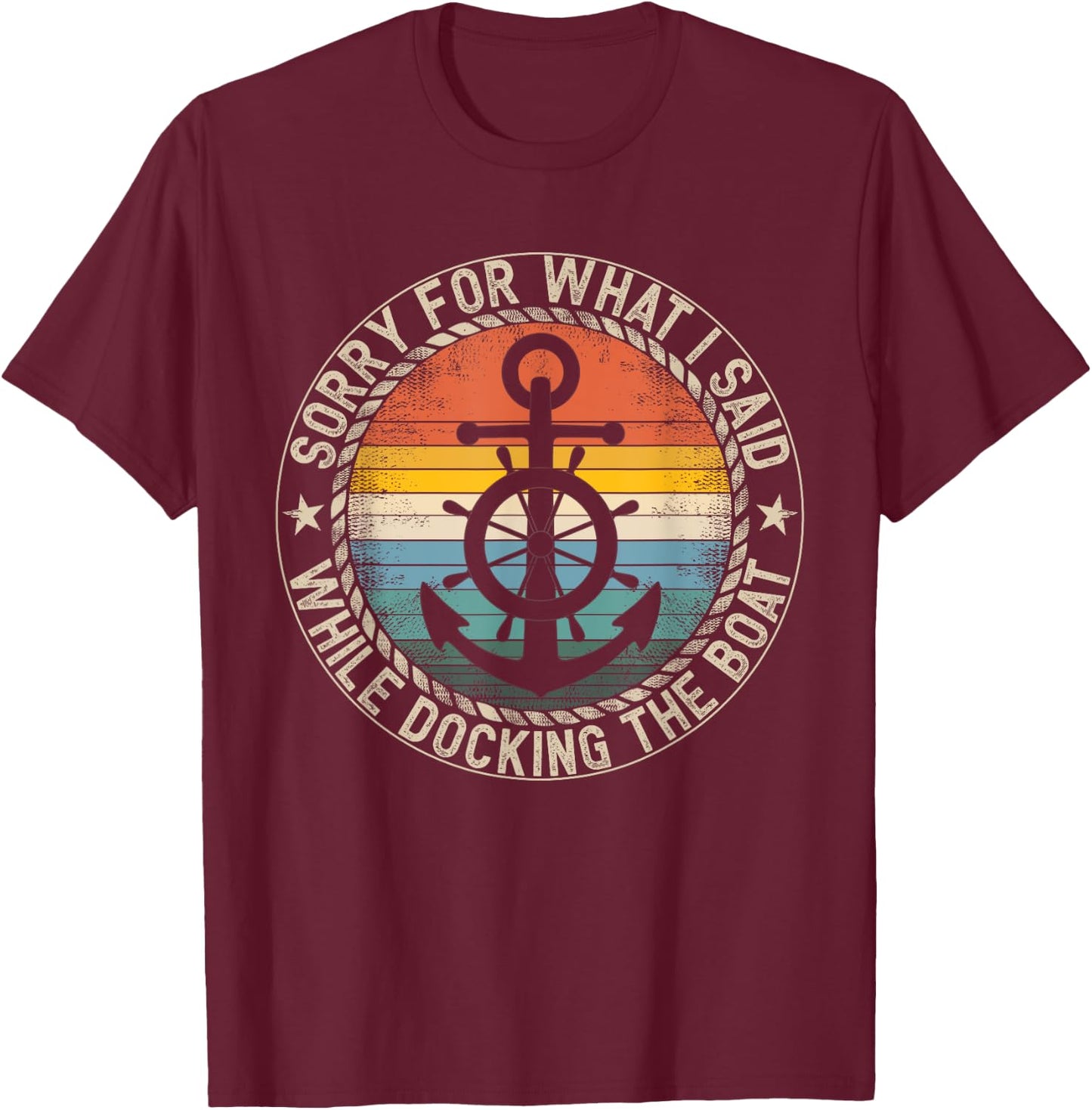 Sorry For What I Said While Docking The Boat T-Shirt - T-Shirt | Maroon