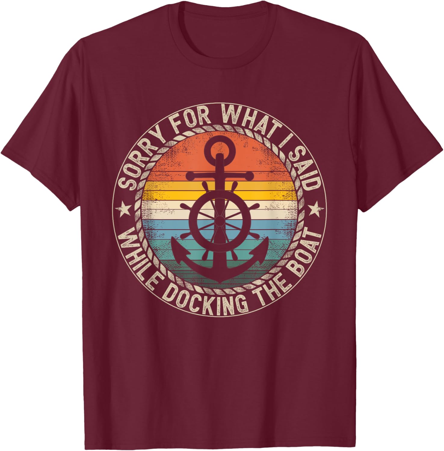 Sorry For What I Said While Docking The Boat T-Shirt - T-Shirt | Maroon