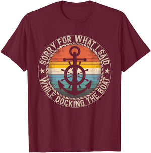 Sorry For What I Said While Docking The Boat T-Shirt - T-Shirt | Maroon