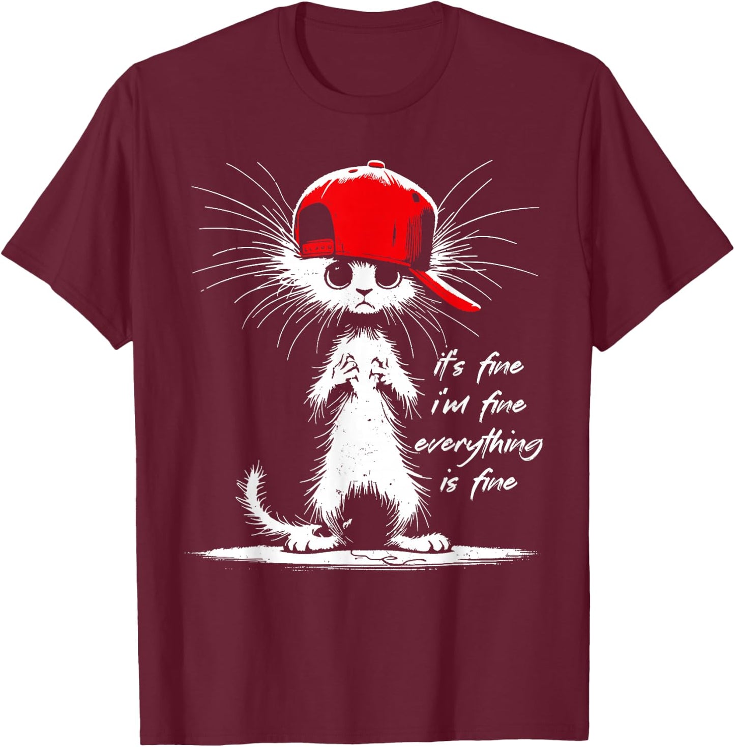 White Cat It's Fine I'm Fine Everything Is Fine Funny T-Shirt - T-Shirt | Maroon