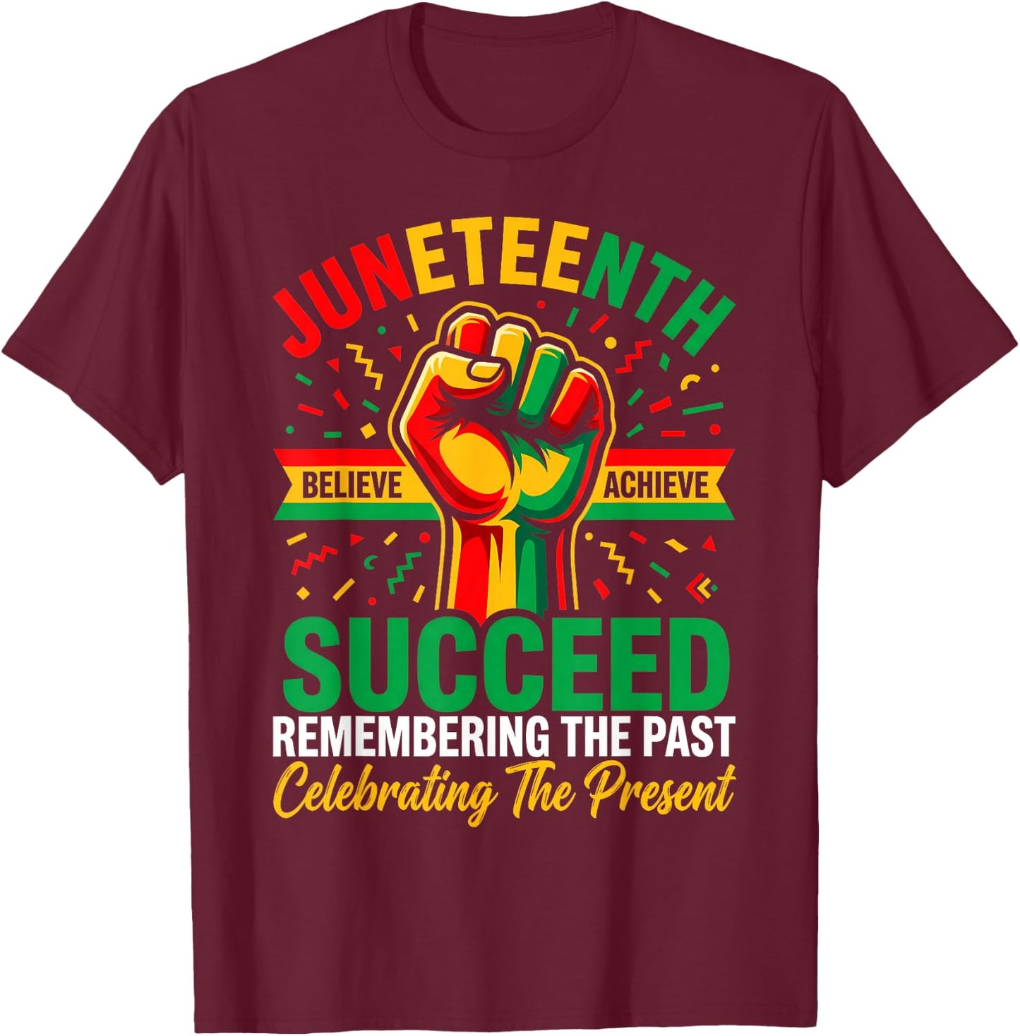 Juneteenth Succeed Remember The Past Celebrating The Present T-Shirt - T-Shirt | Maroon
