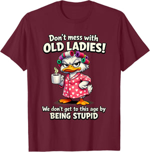Don't Mess with Old Ladies we Don't get to This Age by Being T-Shirt - T-Shirt | Maroon