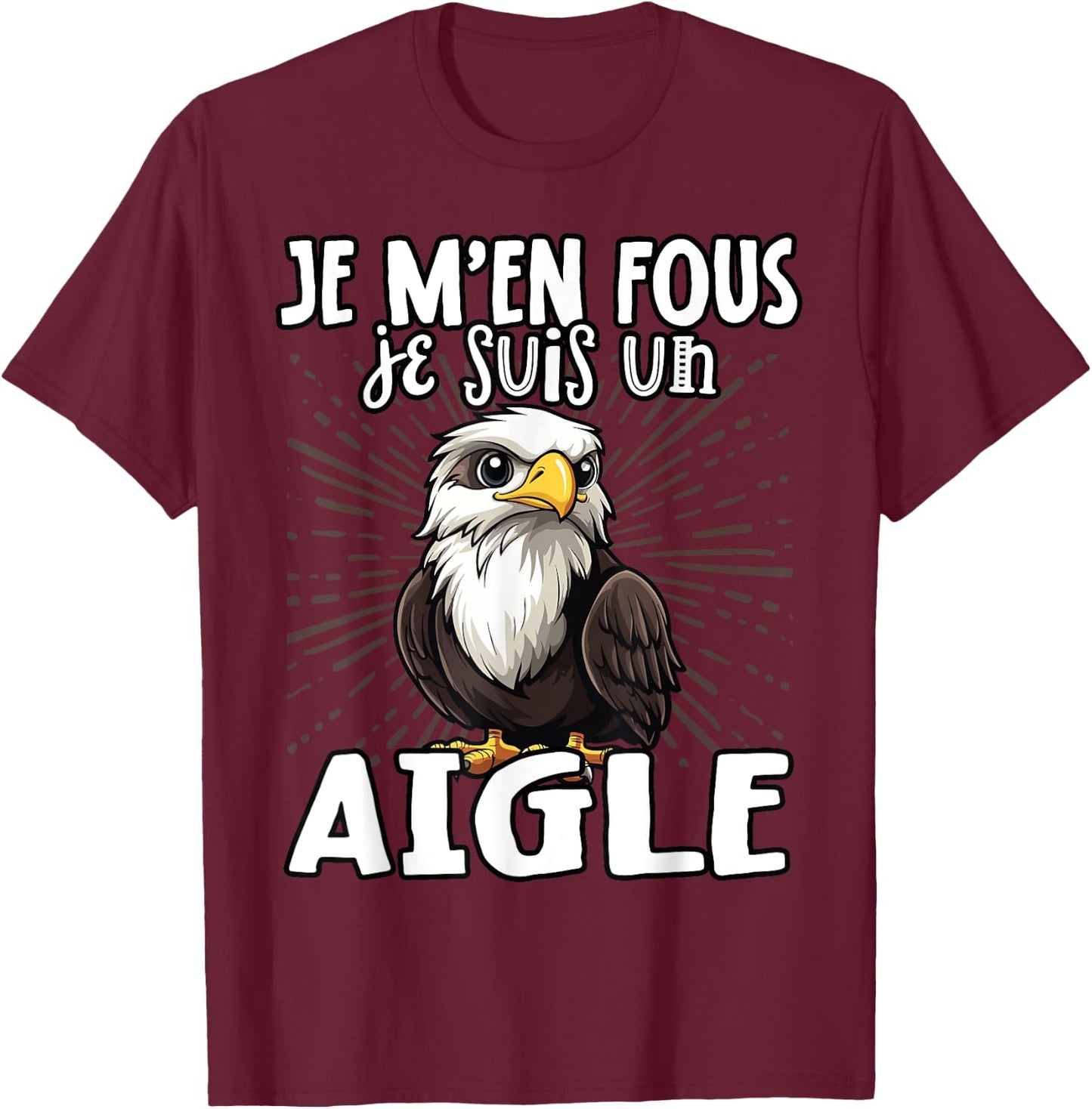 Je M'en Fous Je Suis Un Aigle - Sweet Bald Eagle , Black, S T-Shirt - T-Shirt | Maroon