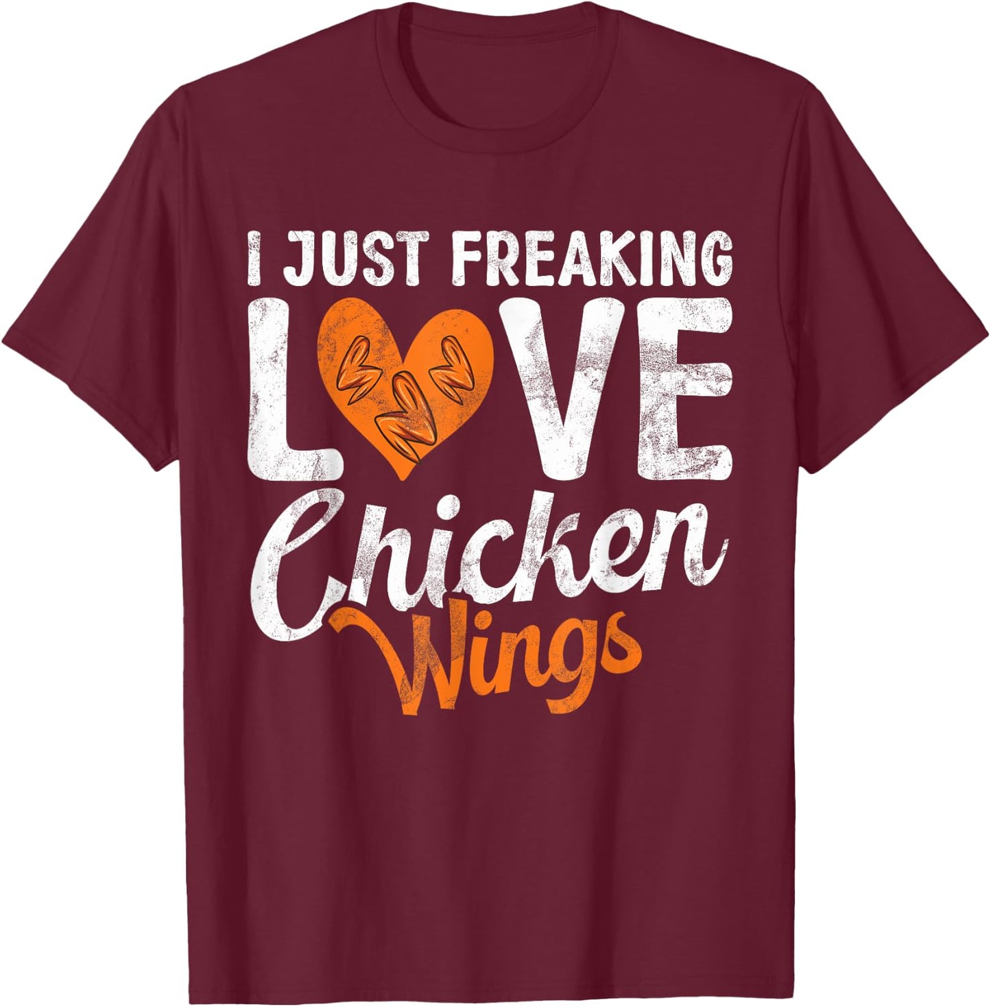 I just freaking love Chicken Wings T-Shirt - T-Shirt | Maroon