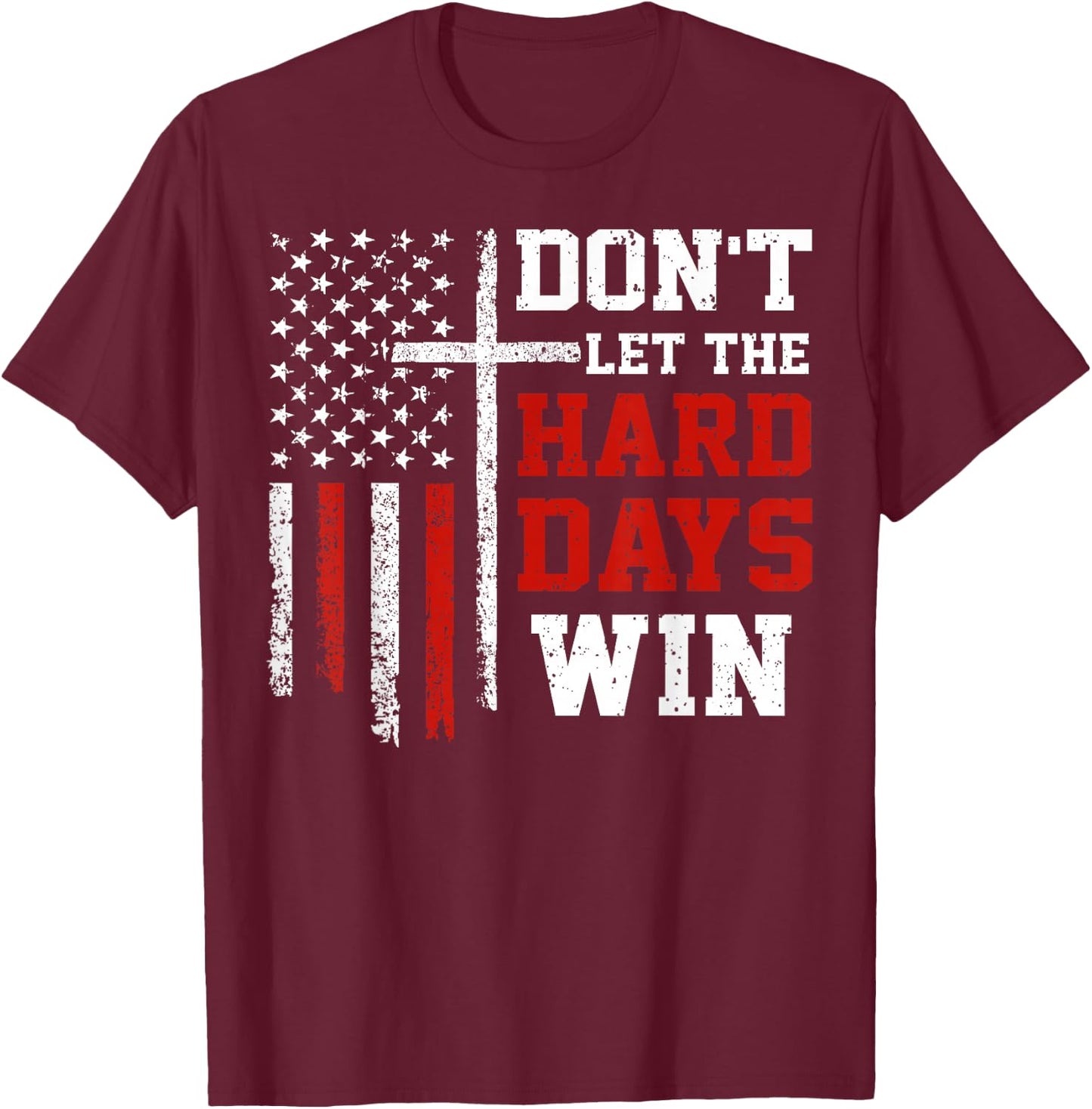 Don't Let The Hard Days Win T-Shirt - T-Shirt | Maroon