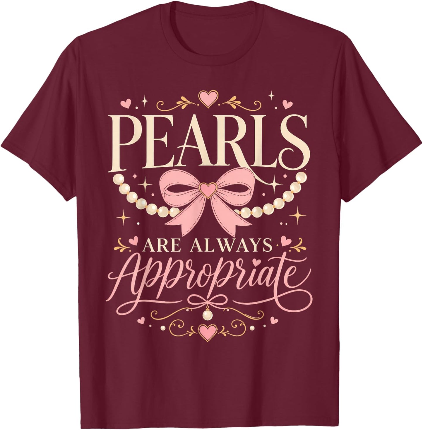 Funny Quote Pearls are Always Appropriate Women & Girls T-Shirt - T-Shirt | Maroon