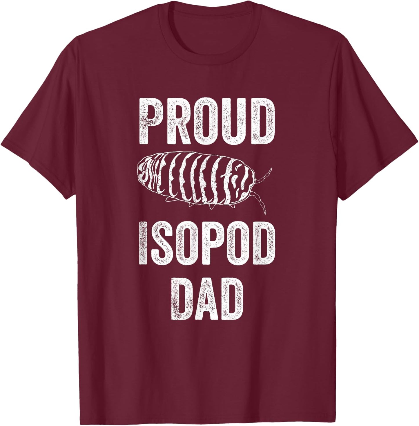 Zebra Isopod Roly Poly Proud Isopod Dad Funny Pill Bug T-Shirt - T-Shirt | Maroon