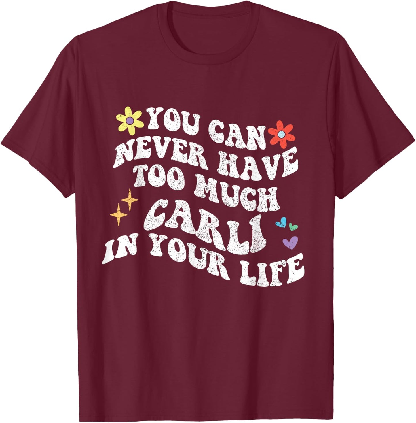 Retro Groovy You Can Never Have Too Much Carli In Your Life T-Shirt - T-Shirt | Maroon