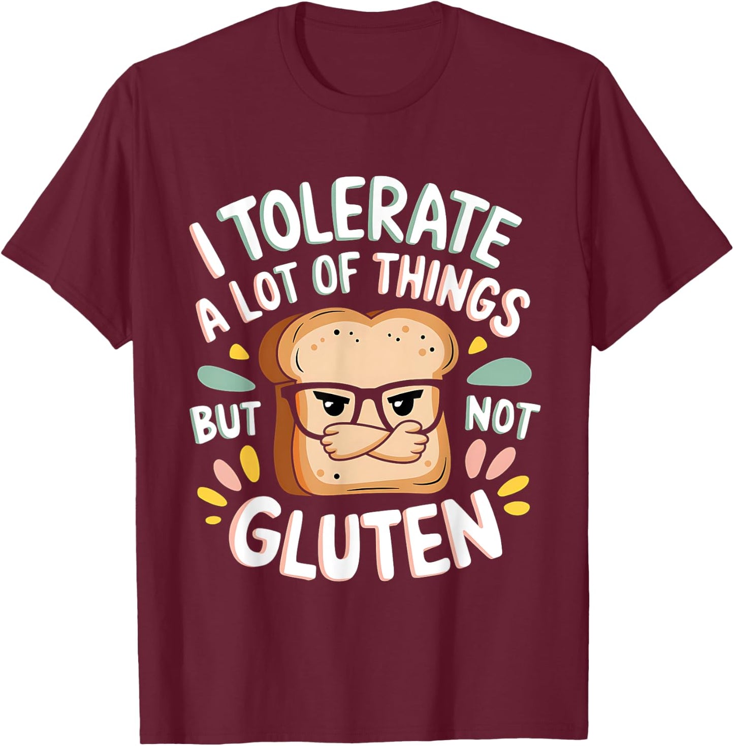 I Tolerate Lot Things But Not Gluten T-Shirt - T-Shirt | Maroon