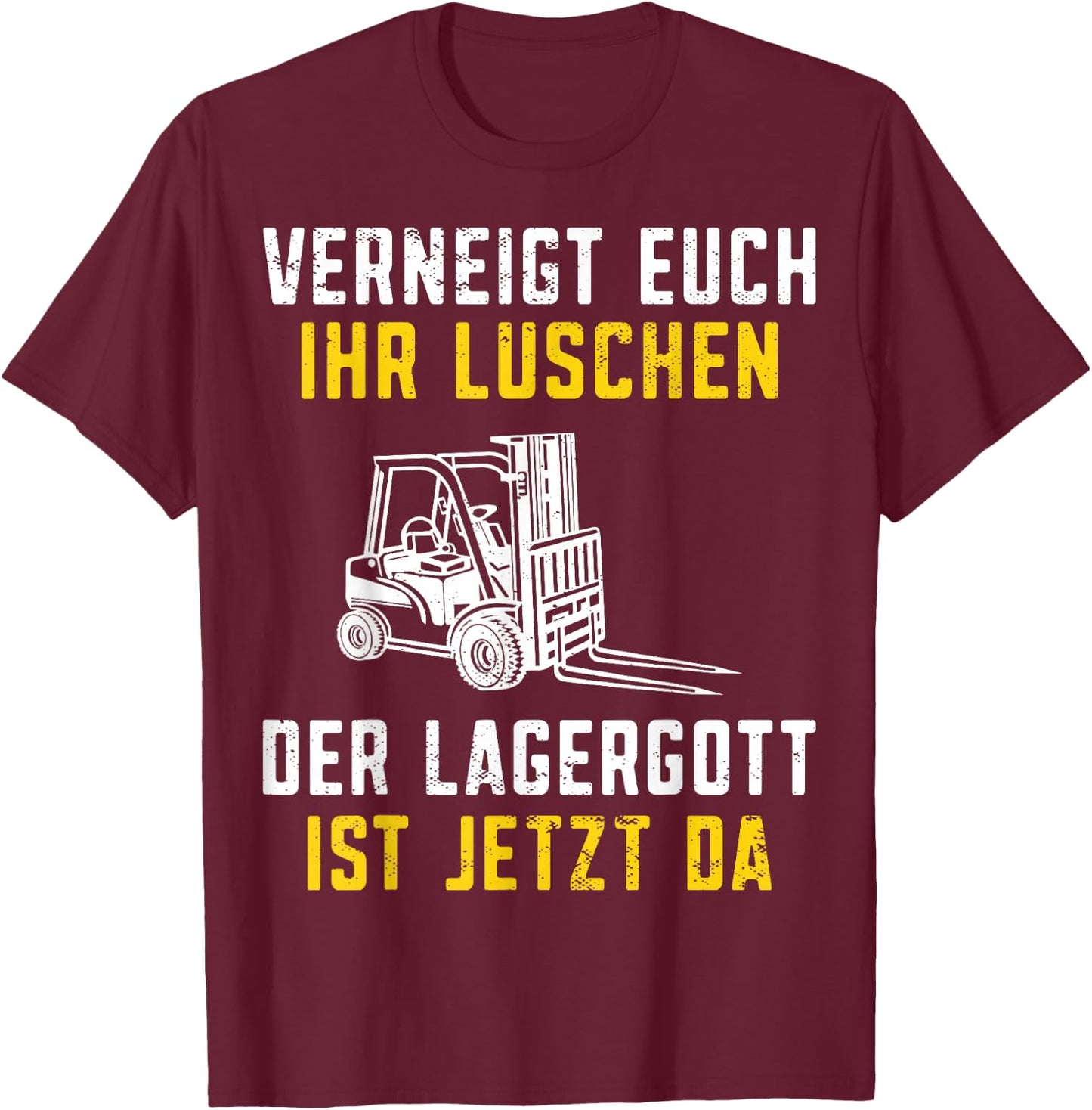 with German Text "Lagergott ist jetzt da Staplerfahrer" [German Language], black T-Shirt - T-Shirt | Maroon