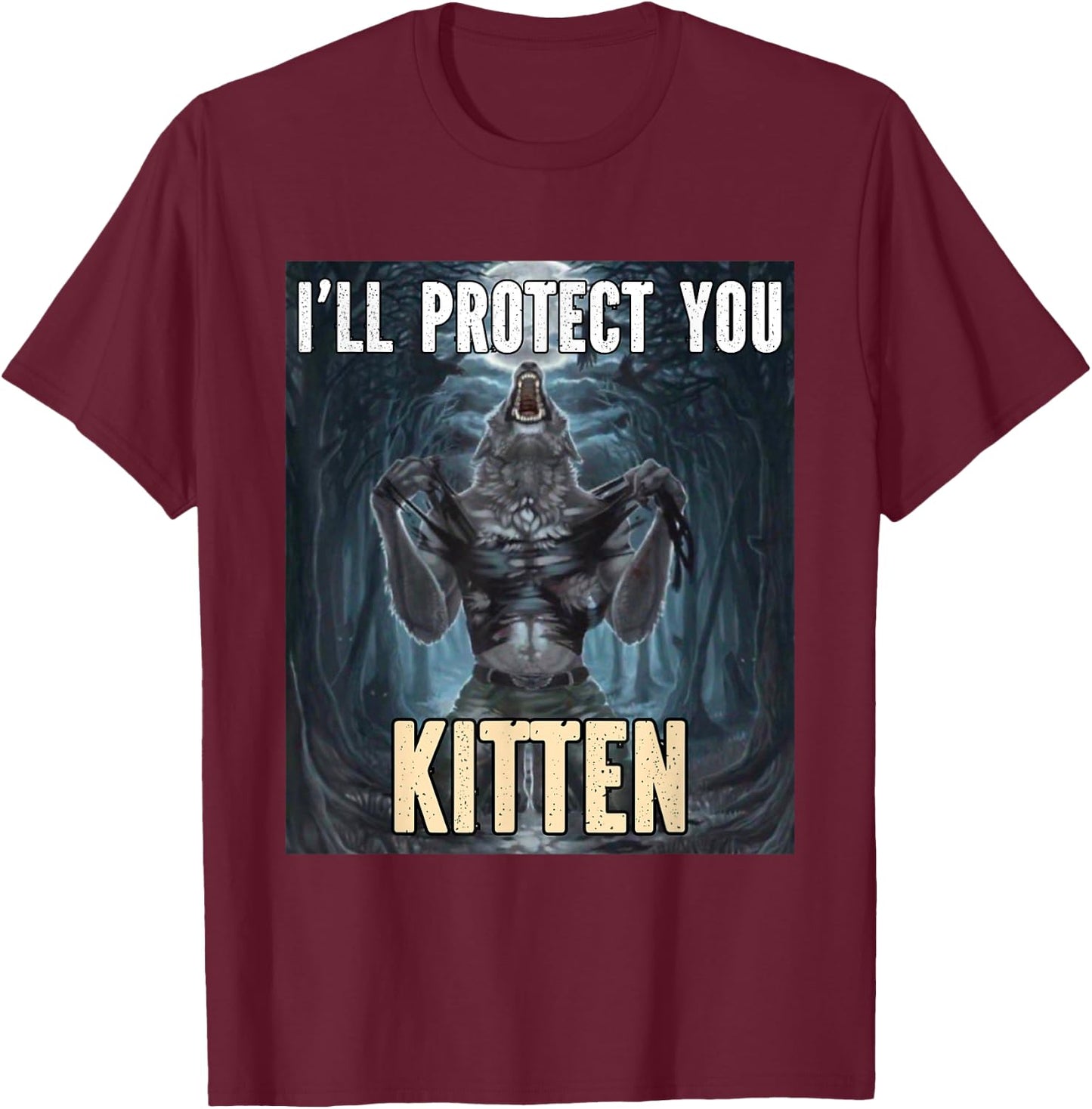 I'll Protect You Kitten Funny Alpha Werewolf Wolf Meme , Black, S T-Shirt - T-Shirt | Maroon