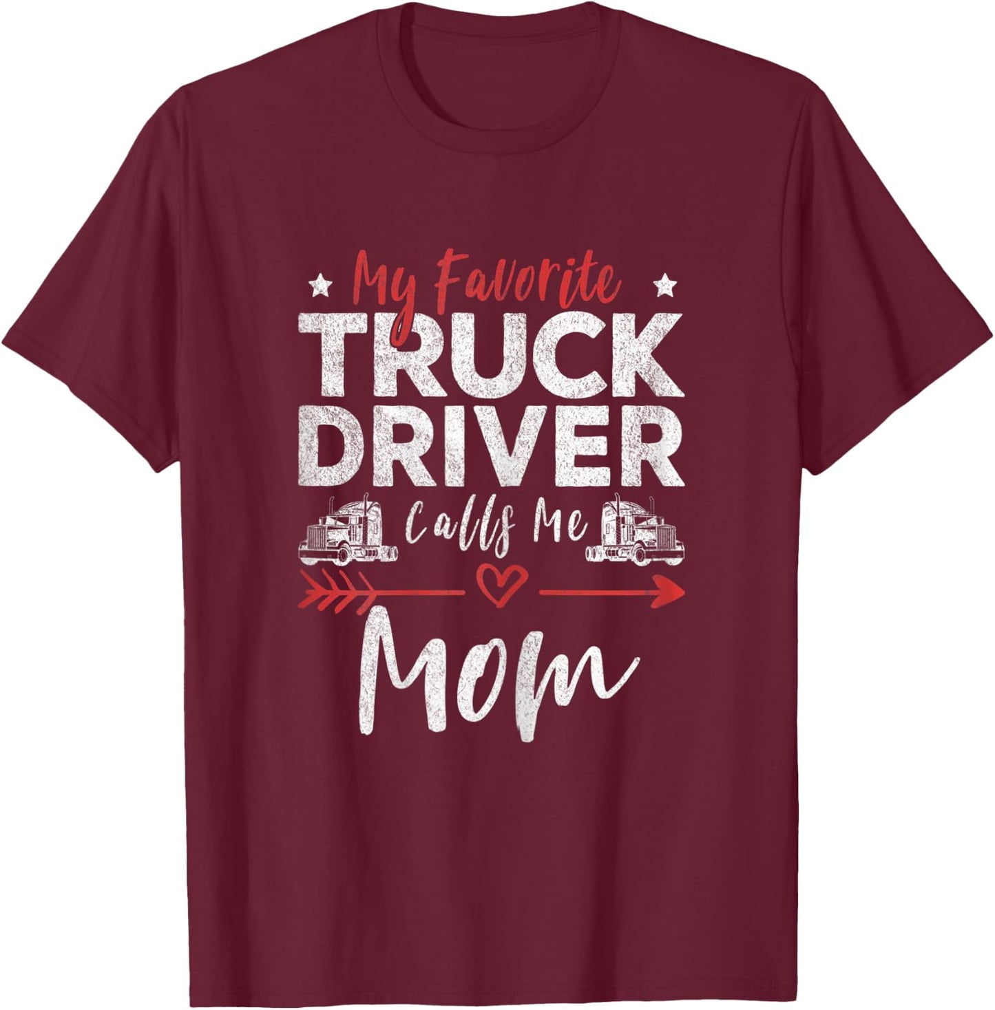 My Favorite Truck Driver Calls Me Mom Driver’s Mom T-Shirt - T-Shirt | Maroon