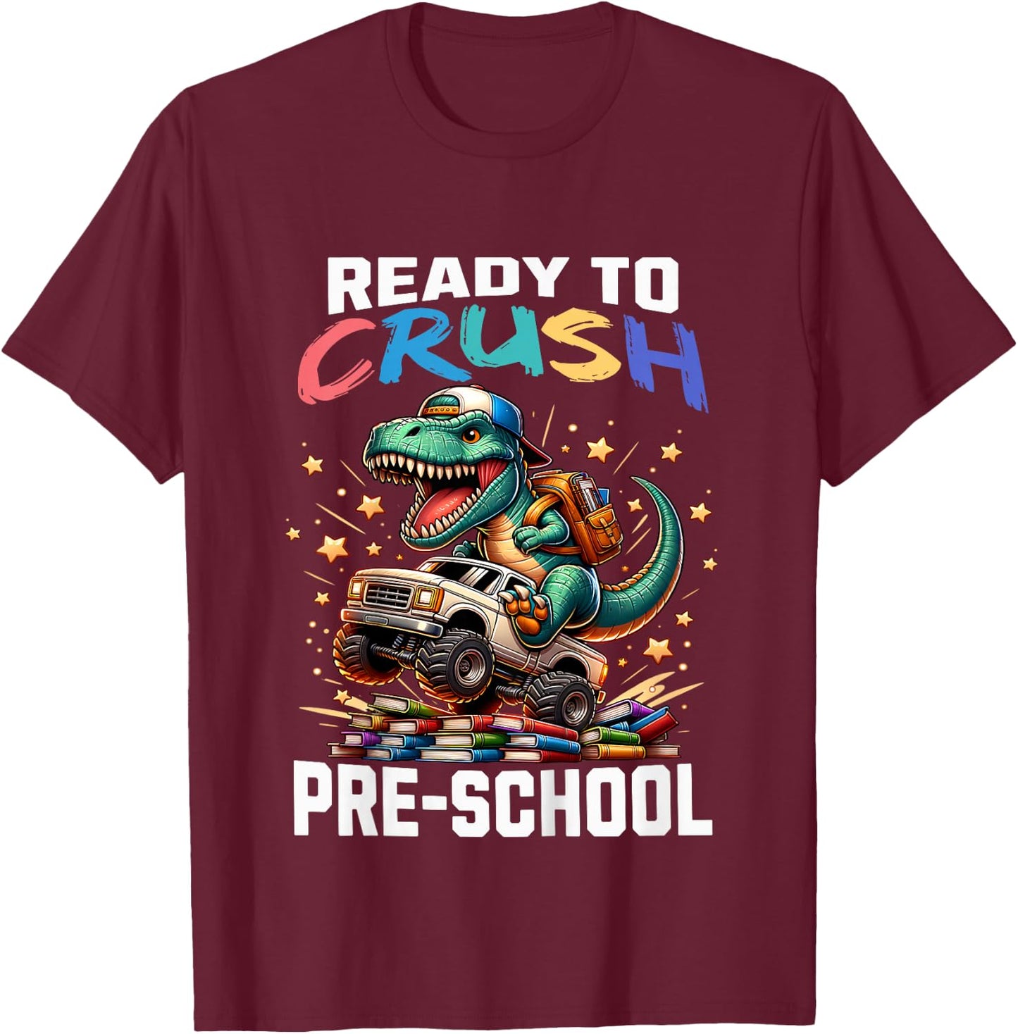 Ready to Crush Preschool Back to School T-Rex Dinosaur Truck T-Shirt - T-Shirt | Maroon