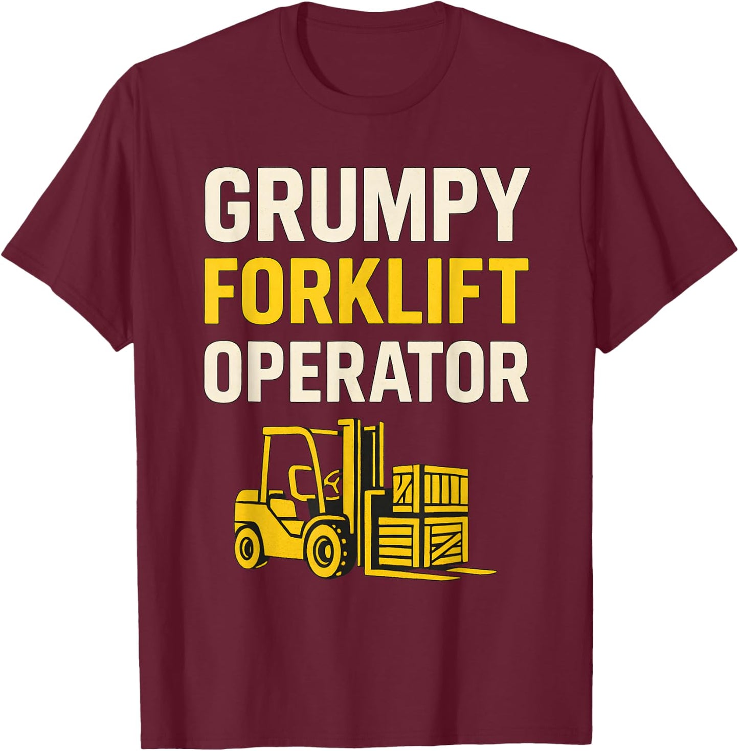 Grumpy Forklift Operator T-Shirt - T-Shirt | Maroon
