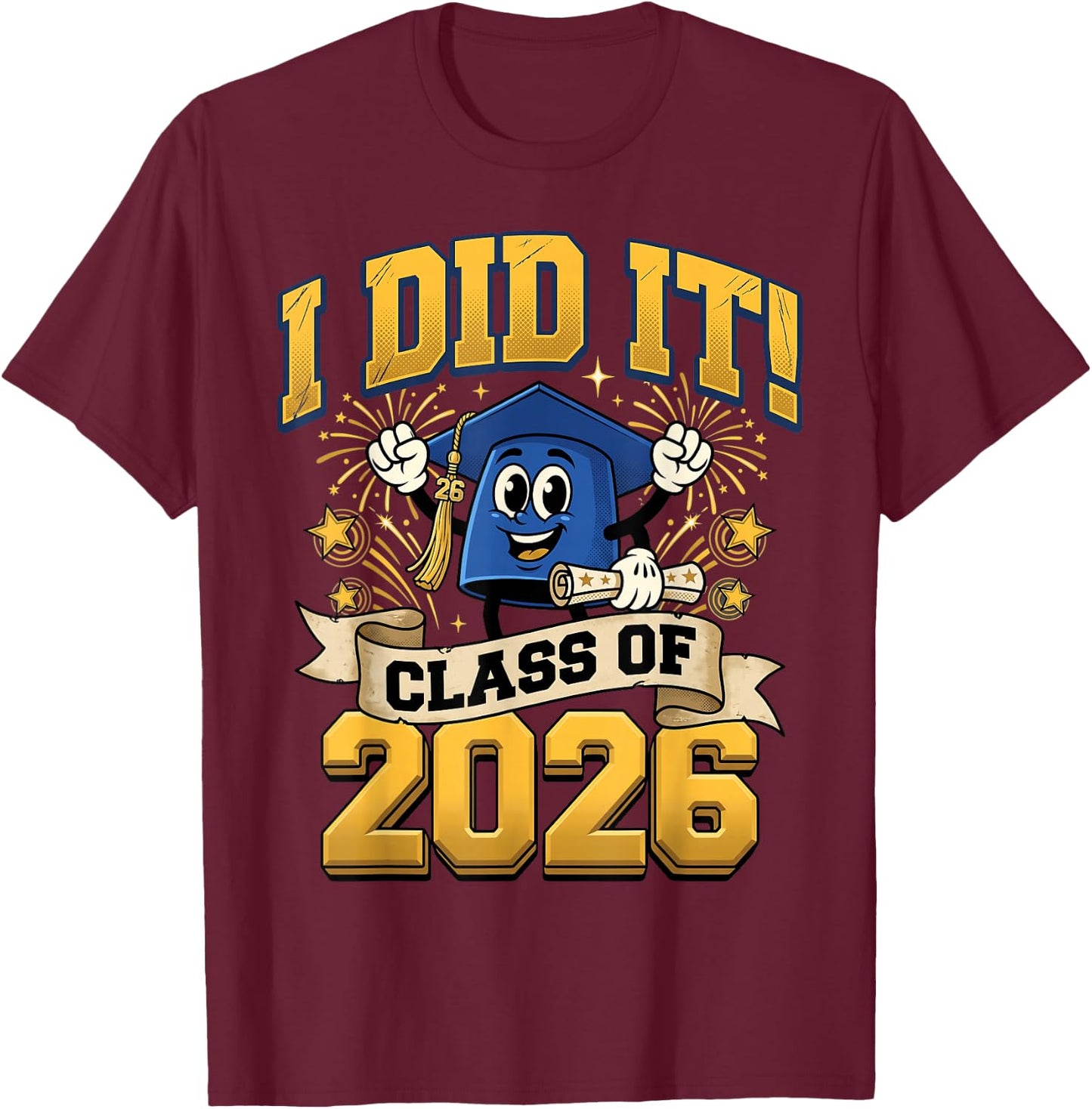 I Did It 2026 Graduate for Class of 2026 Graduation T-Shirt - T-Shirt | Maroon