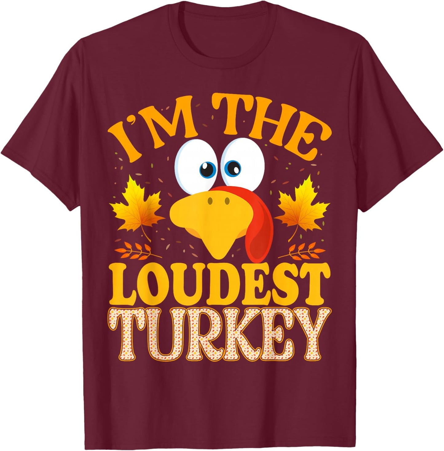 Thanksgiving I'm The Loudest Turkey Matching T-Shirt - T-Shirt | Maroon