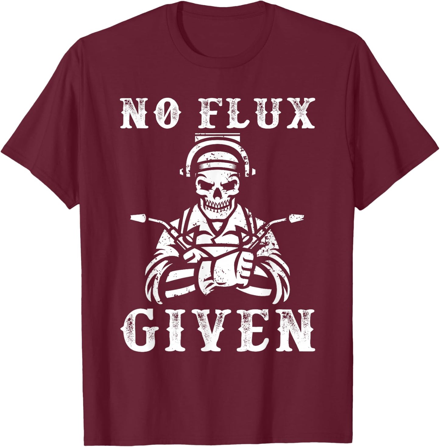 No Flux Given Welding Engineer Welding T-Shirt - T-Shirt | Maroon