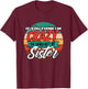 Funny If You Think I'm Crazy You Should Meet My Sister T-Shirt - T-Shirt | Maroon