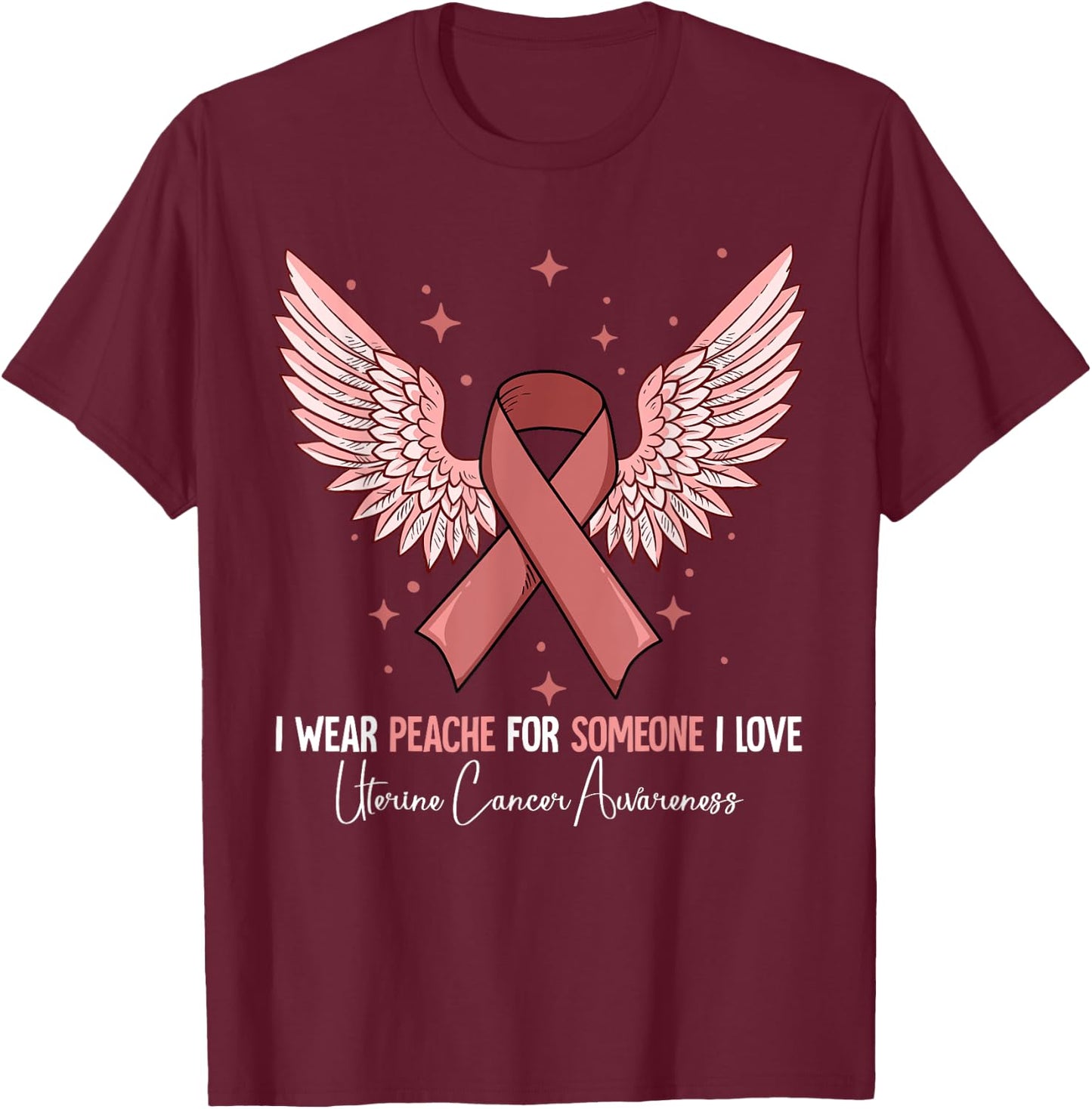 I Wear Peach For Uterine Cancer Awareness T-Shirt - T-Shirt | Maroon
