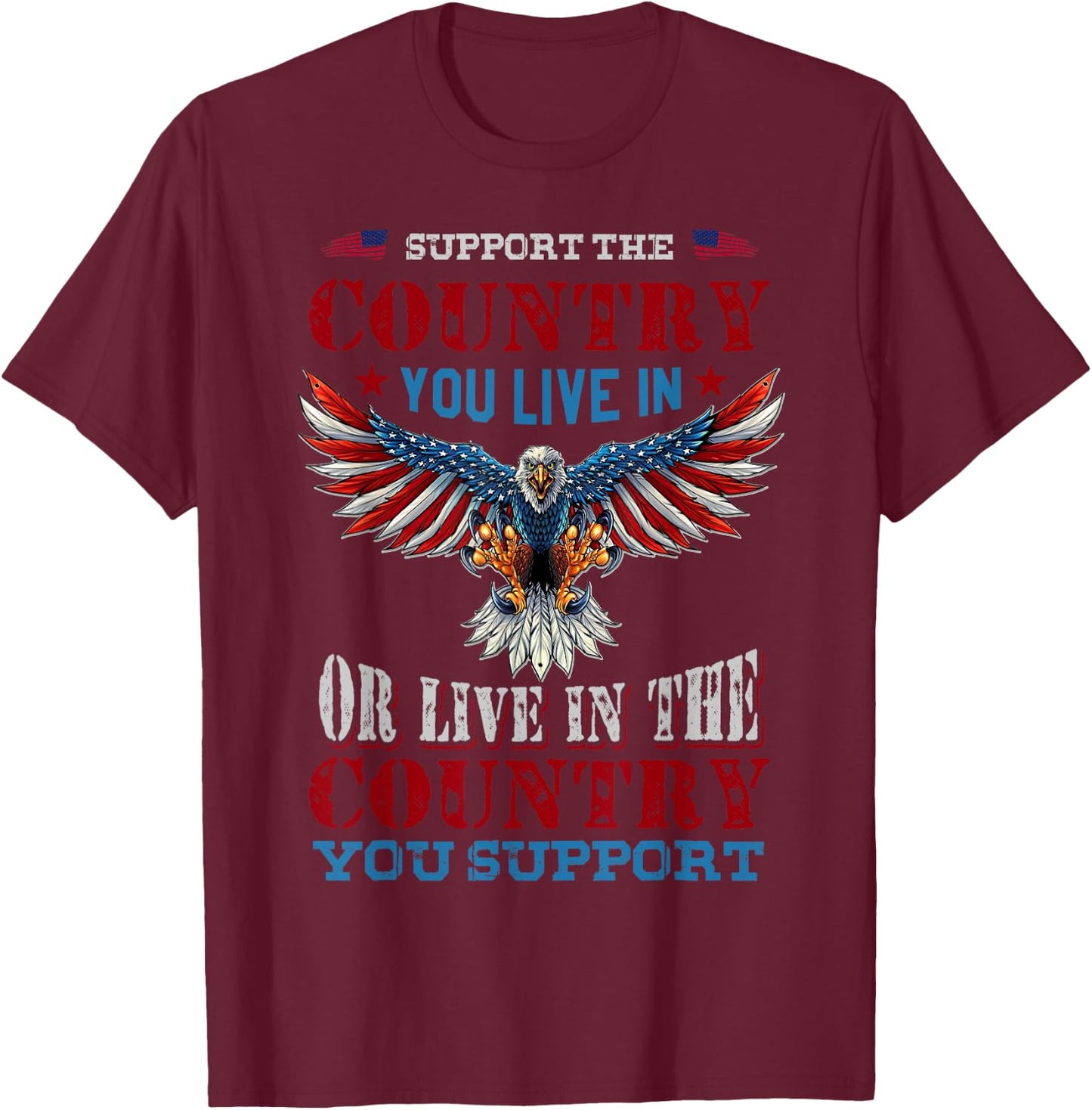 Support The Country You Live In American Flag Patriotic Women Men T-Shirt - T-Shirt | Maroon