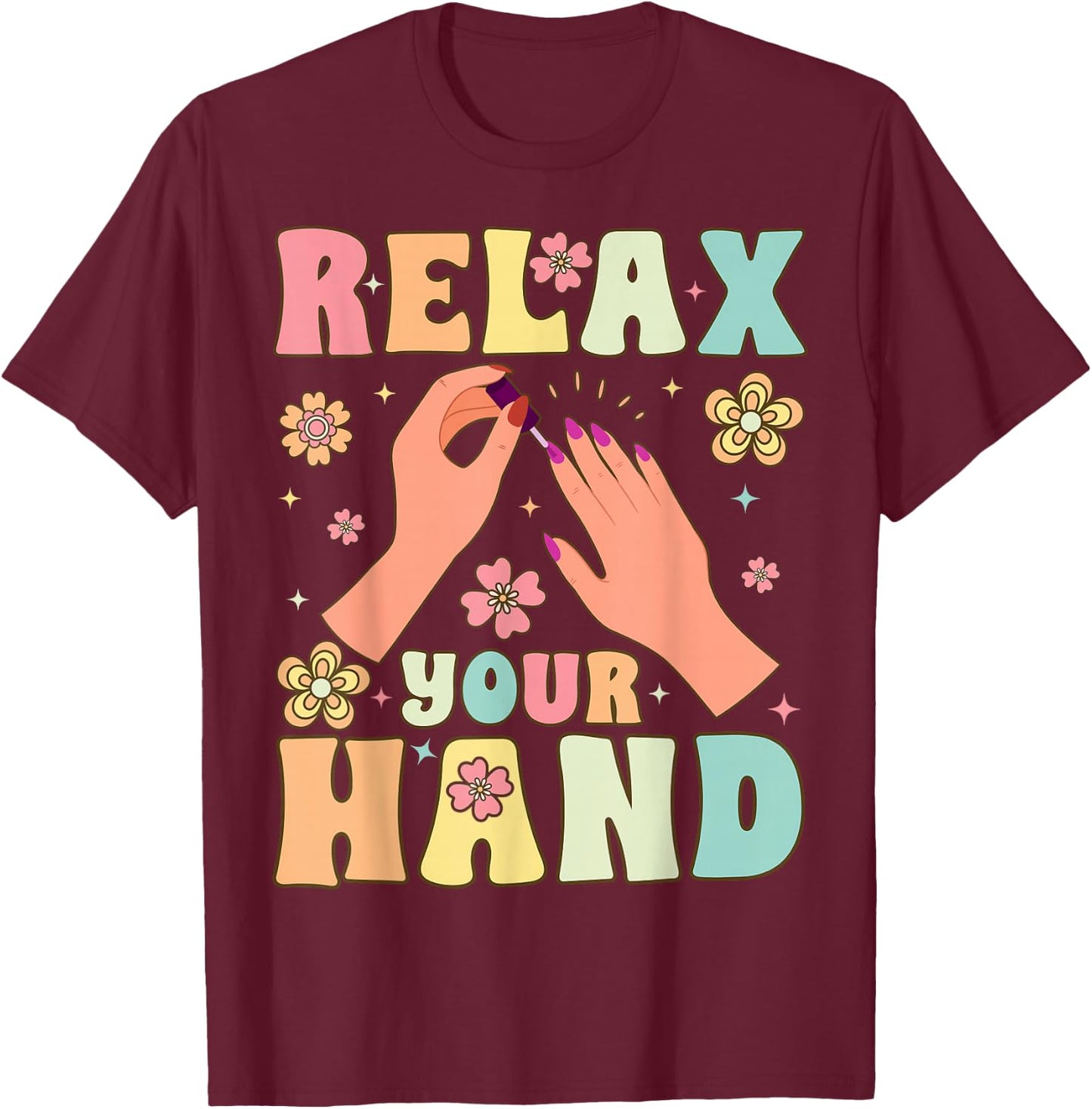 Groovy Nail Tech Nail Artist Relax Your Hand Manicure T-Shirt - T-Shirt | Maroon
