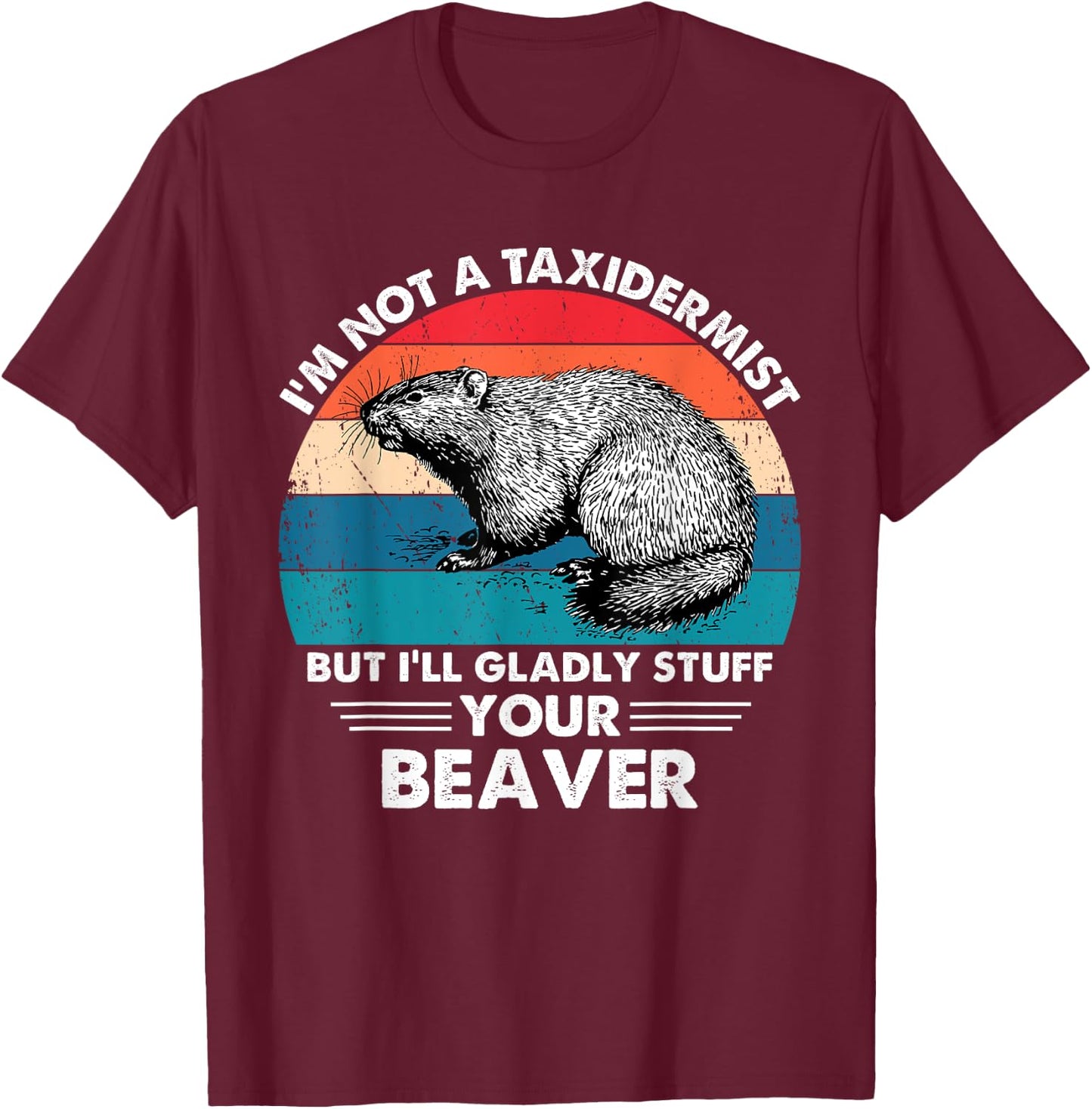 I'm Not A Taxidermist Retro Vintage Hunting Beaver Hunter T-Shirt - T-Shirt | Maroon
