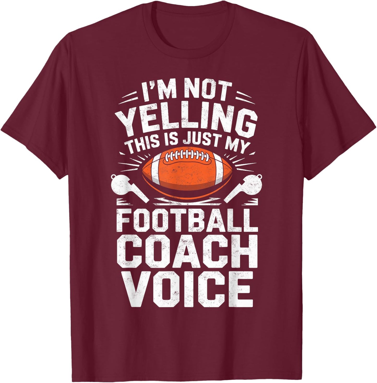 I'm Not Yelling This is Just My Football Coach Voice Joke T-Shirt - T-Shirt | Maroon