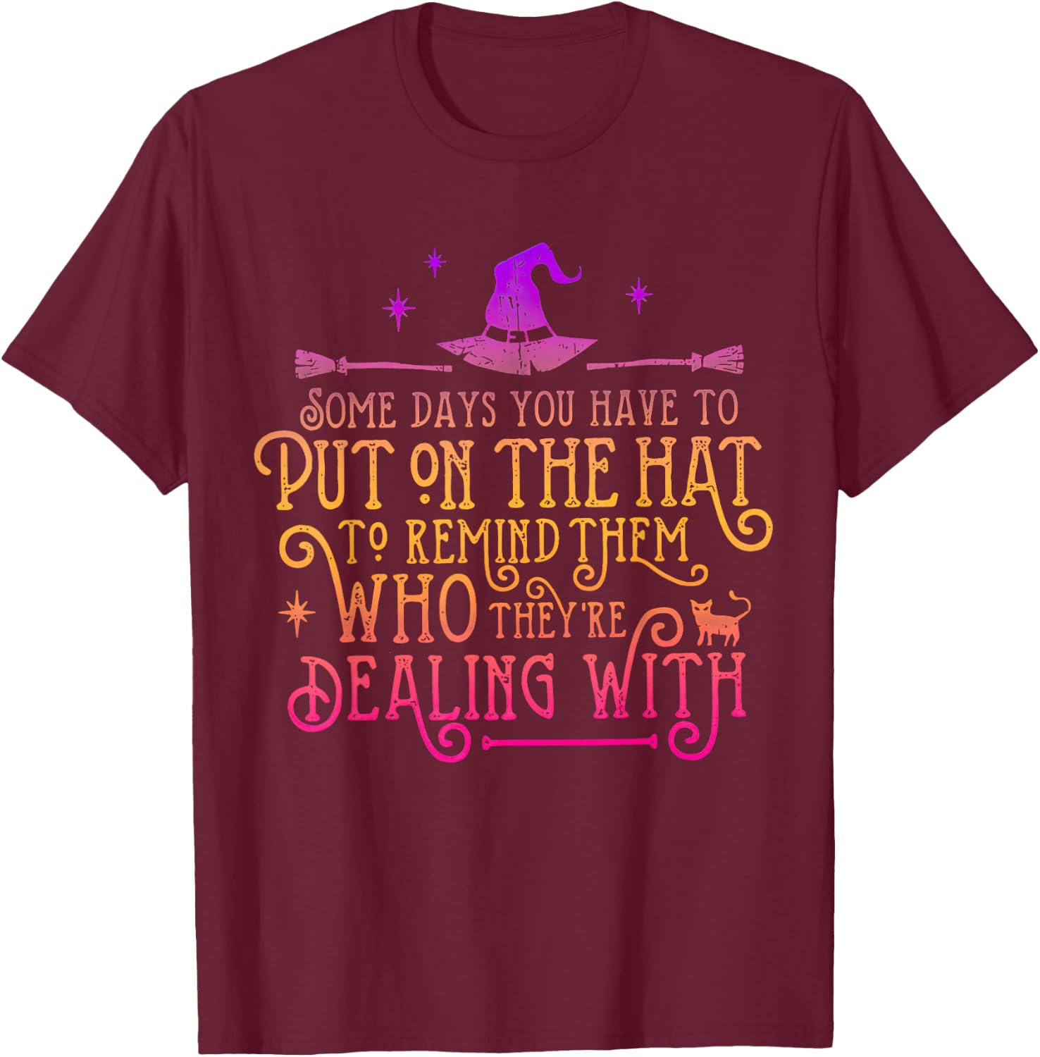 Some Days You Have To Put On The Hat To Remind Them T-Shirt - T-Shirt | Maroon