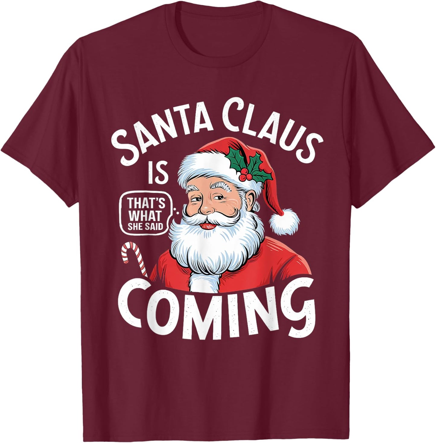 Funny Santa Claus Is Coming – That's What She Said Design T-Shirt - T-Shirt | Maroon