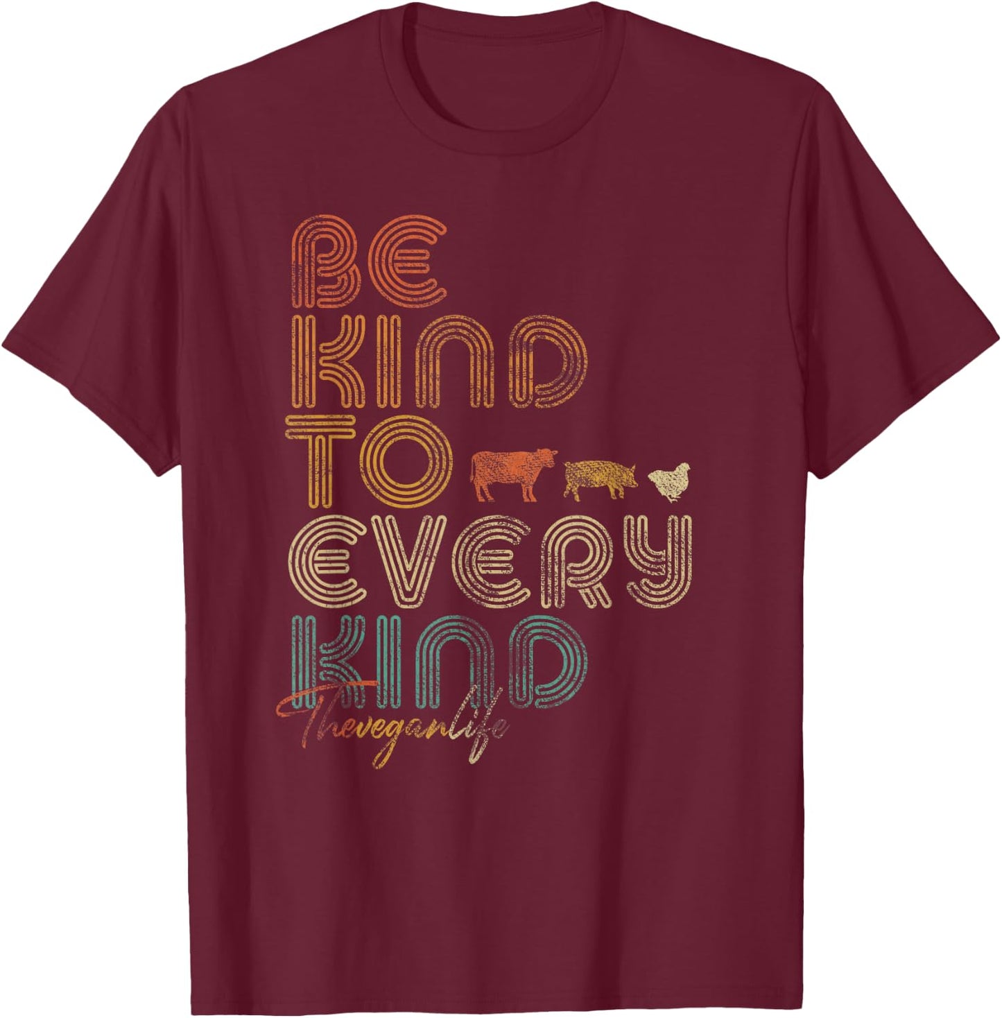 Be Kind To Every Kind Shirt. Retro, 70's Vegan Life T-Shirt - T-Shirt | Maroon