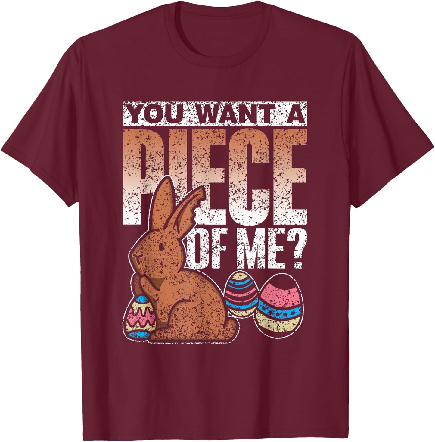 You Want A Piece Of Me Bunny Egg Happy Easter T-Shirt - T-Shirt | Maroon