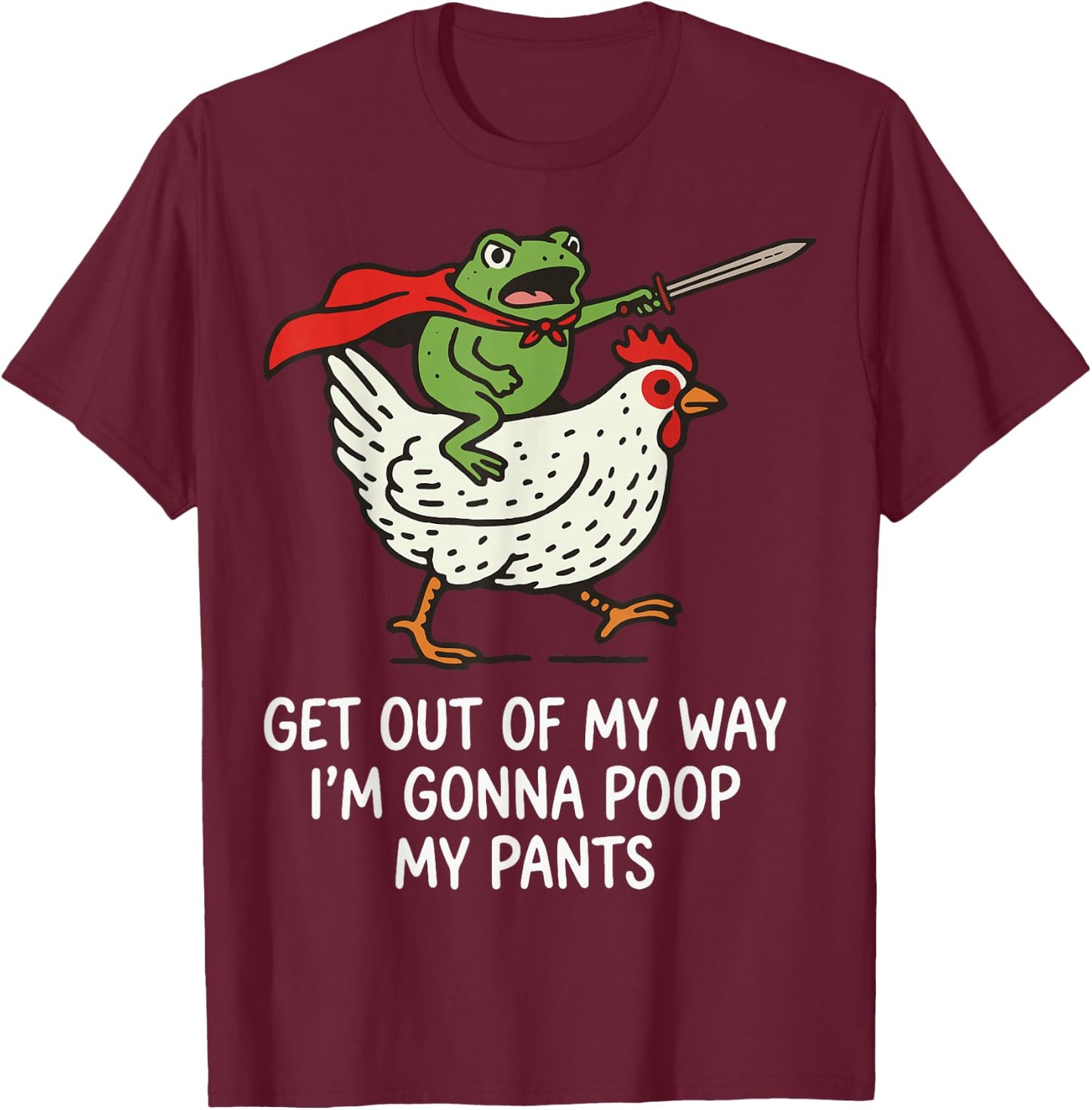 Get Out of My Way I'm Gonna Poop My Pants T-Shirt - T-Shirt | Maroon